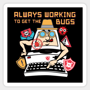 Always Working to get the Bugs Sticker